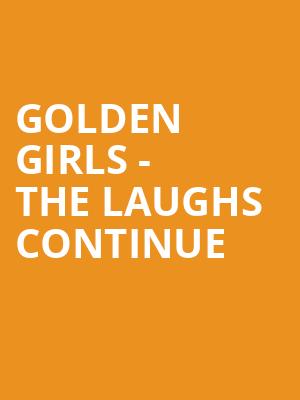 Golden Girls The Laughs Continue, Muriel Kauffman Theatre, Kansas City