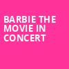 Barbie The Movie In Concert, Starlight Theater, Kansas City