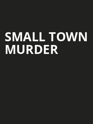 Small Town Murder, Arvest Bank Theatre at The Midland, Kansas City