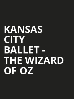 Kansas City Ballet - The Wizard of Oz Poster