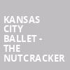 Kansas City Ballet The Nutcracker, Muriel Kauffman Theatre, Kansas City