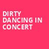 Dirty Dancing in Concert, Music Hall Kansas City, Kansas City